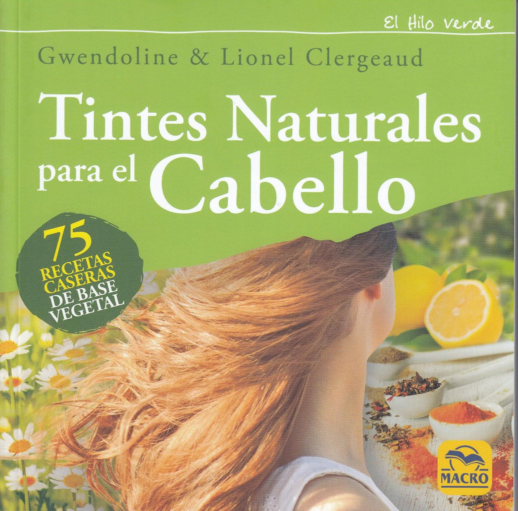 Tintes Naturales para el Cabello: 75 recetas caseras de base vegetal